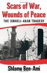 Scars of War, Wounds of Peace: The Israeli- Arab Tragedy